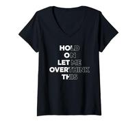 Women's Hold On Let Me Overthink This Sarcastic Quote V-Neck T-Shirt