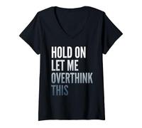 Women's Hold On Let Me Overthink This Sarcastic Quote V-Neck T-Shirt