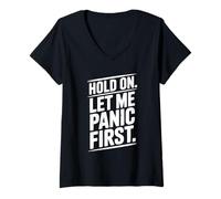 Womens Hold On Let Me Panic First Funny Stress Relief Quote V-Neck T-Shirt