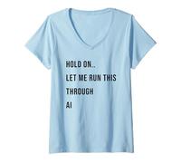 Women's Hold On Let Me Run This Through AI Funny Tech Quote V-Neck T-Shirt