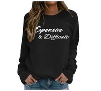 Womens Hoodies Zip Up,Expensive And Difficult Sweatshirt Expensive And Difficult Sweatshirt Womens Funny Expensive Sweatshirt