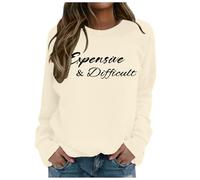 Womens Hoodies Zip Up,Expensive And Difficult Sweatshirt Expensive And Difficult Sweatshirt Womens Funny Expensive Sweatshirt