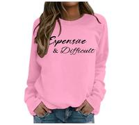 Womens Hoodies Zip Up,Expensive And Difficult Sweatshirt Expensive And Difficult Sweatshirt Womens Funny Expensive Sweatshirt