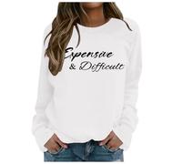 Womens Hoodies Zip Up,Expensive And Difficult Sweatshirt Expensive And Difficult Sweatshirt Womens Funny Expensive Sweatshirt