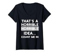 Women's Horrible Idea Count Me in Funny Sarcastic Design V-Neck T-Shirt