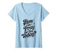 Womens How Can I Pray for You Today Inspirational Quote V-Neck T-Shirt
