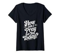 Womens How Can I Pray for You Today Inspirational Quote V-Neck T-Shirt