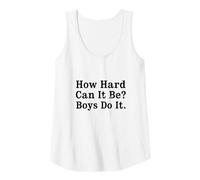 Womens How Hard Can It Be? Boys Do It, Feminist Humor Tank Top