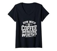 Women's How Much Coffee is This Worth? Funny Coffee Cup V-Neck T-Shirt