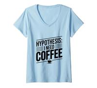 Womens Hypothesis: I Need Coffee Funny Caffeine Lover V-Neck T-Shirt