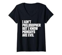 Womens I Ain’t Philosopher But Mondays are Evil Funny V-Neck T-Shirt