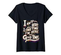 Womens I Ain't Here For A Long Time I'm Here For A Good Time V-Neck T-Shirt