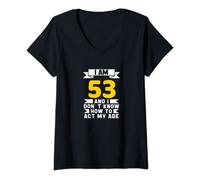 Womens I Am 53 I Don´t Know How To Act My Age 53th Funny Birthday V-Neck T-Shirt