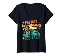 Womens I Am Not Responsible for What My Face Does When You Talk V-Neck T-Shirt