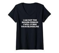 Womens I Am Not The Bigger Person I Will Curse Your Bloodline Quote V-Neck T-Shirt