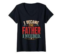 Women's I Became The Father I Needed Fathers Day Dad Daddy V-Neck T-Shirt