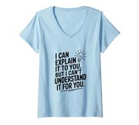 Women's I Can Explain It to You But Can't Understand It for You V-Neck T-Shirt