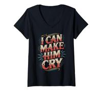 Women's I Can Make Him Cry Sassy Attitude Jokes - V-Neck T-Shirt