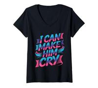 Womens I Can Make Him Cry Sassy Attitude Jokes - V-Neck T-Shirt