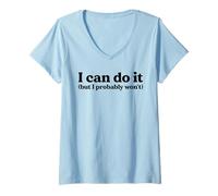 Womens I Can Totally Do It But Let's Be Honest I Probably Won't V-Neck T-Shirt