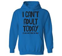 Womens I Can't Adult Today Don't Make Me Funny Slogan Pullover Hoodie Sapphire Blue UK 22 (M-XXL)