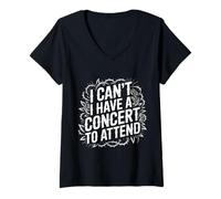 Womens I Can't I Have A Concert to Attend Music Fan Priority |- V-Neck T-Shirt