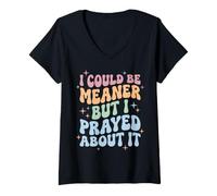 Women's I Could Be Meaner But I Prayed About It V-Neck T-Shirt