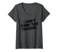 Womens I Didn’t Think This Through Funny Shirt Sarcastic Minimalism V-Neck T-Shirt
