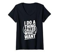 Womens I Do A Thing Called What I Want Funny Saying V-Neck T-Shirt