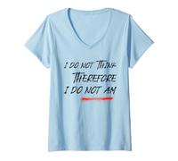 Womens I Do Not Think Therefore I Do Not Am (Funny) V-Neck T-Shirt