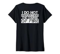 Womens I Do Not Understand The Course of Fire Funny Saying V-Neck T-Shirt