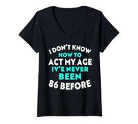 Women's I Don’t Know How to Act My Age I've Never Been 86 Before V-Neck T-Shirt