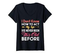 Women's I Don’t Know How to Act My Age I've Never Been This Old Tee V-Neck T-Shirt
