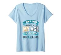 Women's I Don’t Know How to Act My Age I've Never Been This Old V-Neck T-Shirt