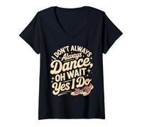Women's I Don't Always Dance oh Wait yes I do Funny Dance V-Neck T-Shirt