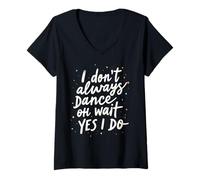 Women's I Don't Always Dance oh Wait yes I do Funny Dance V-Neck T-Shirt