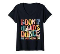 Womens I Don't Always Dance Oh Wait Yes I Do Funny Retro Groovy V-Neck T-Shirt