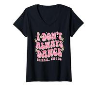 Womens I Dont Always Dance Oh Wait Yes I Do Groovy Retro Style Mood V-Neck T-Shirt