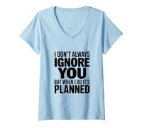 Women's I Don't Always Ignore You But When I Do It's Planned V-Neck T-Shirt