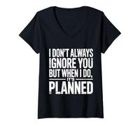Womens I Don't Always Ignore You But When I Do It's Planned - V-Neck T-Shirt