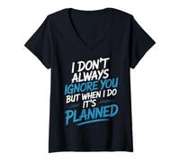 Womens I Don't Always Ignore You But When I Do It's Planned - V-Neck T-Shirt