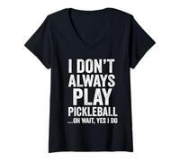 Women's I Don't Always Play Pickleball Oh Wait Yes I Do Funny V-Neck T-Shirt