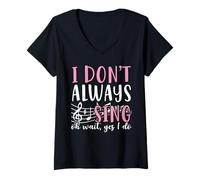 Womens I Don't Always Sing Oh Wait Yes I Do Singer V-Neck T-Shirt