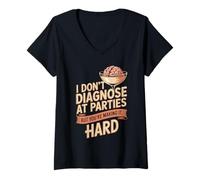 Women's I Don't Diagnose At Parties But You're Making It Hard V-Neck T-Shirt