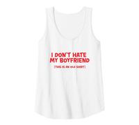 Womens I Don't Hate My Boyfriend (This is an old shirt) Tank Top