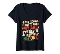 Womens I Don't Know How to Act My Age Funny Old Birthday Men Women V-Neck T-Shirt