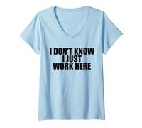 Women's I Don't Know I Just Work Here Work Sarcasm Funny Work V-Neck T-Shirt