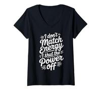 Womens I Don't Match Energy I Shut The Power Off Mood Sarcasm |- V-Neck T-Shirt