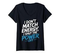 Womens I Don't Match Energy I Shut The Power Off Mood Sarcasm |- V-Neck T-Shirt