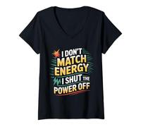 Womens I Don't Match Energy I Shut The Power Off Mood Sarcasm |- V-Neck T-Shirt